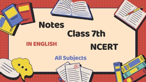 Class 7th Notes with NCERT Solutions – English Medium | PDF & MS Word