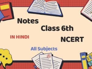 Class 6th Notes with NCERT Solutions – Hindi Medium | PDF & MS Word