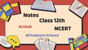 Class 12th Science UP Board Notes with NCERT Solutions | PDF & MS Word